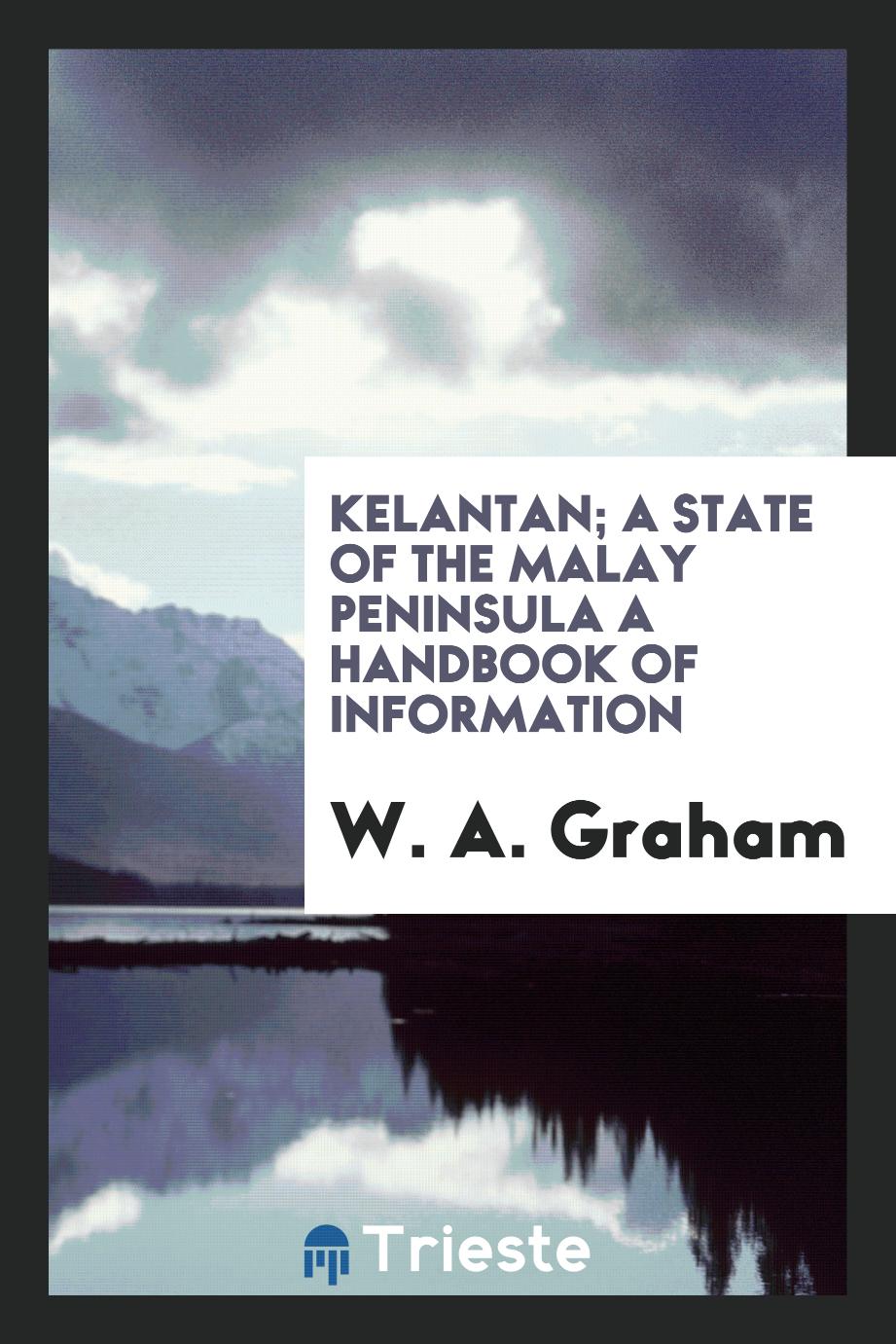 Kelantan; A State of the Malay Peninsula a Handbook of Information