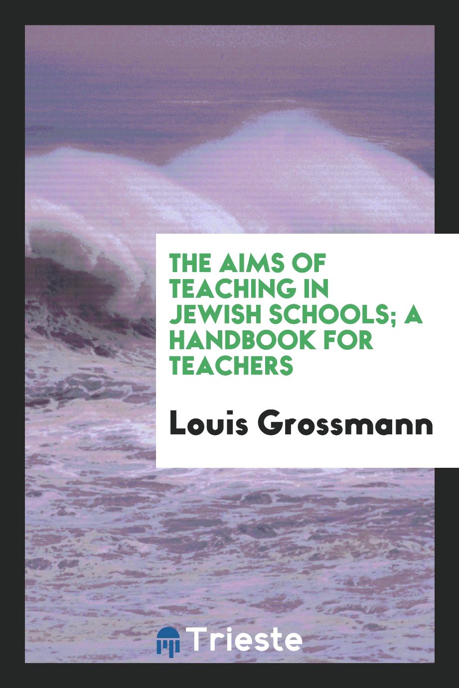 The aims of teaching in Jewish schools; a handbook for teachers