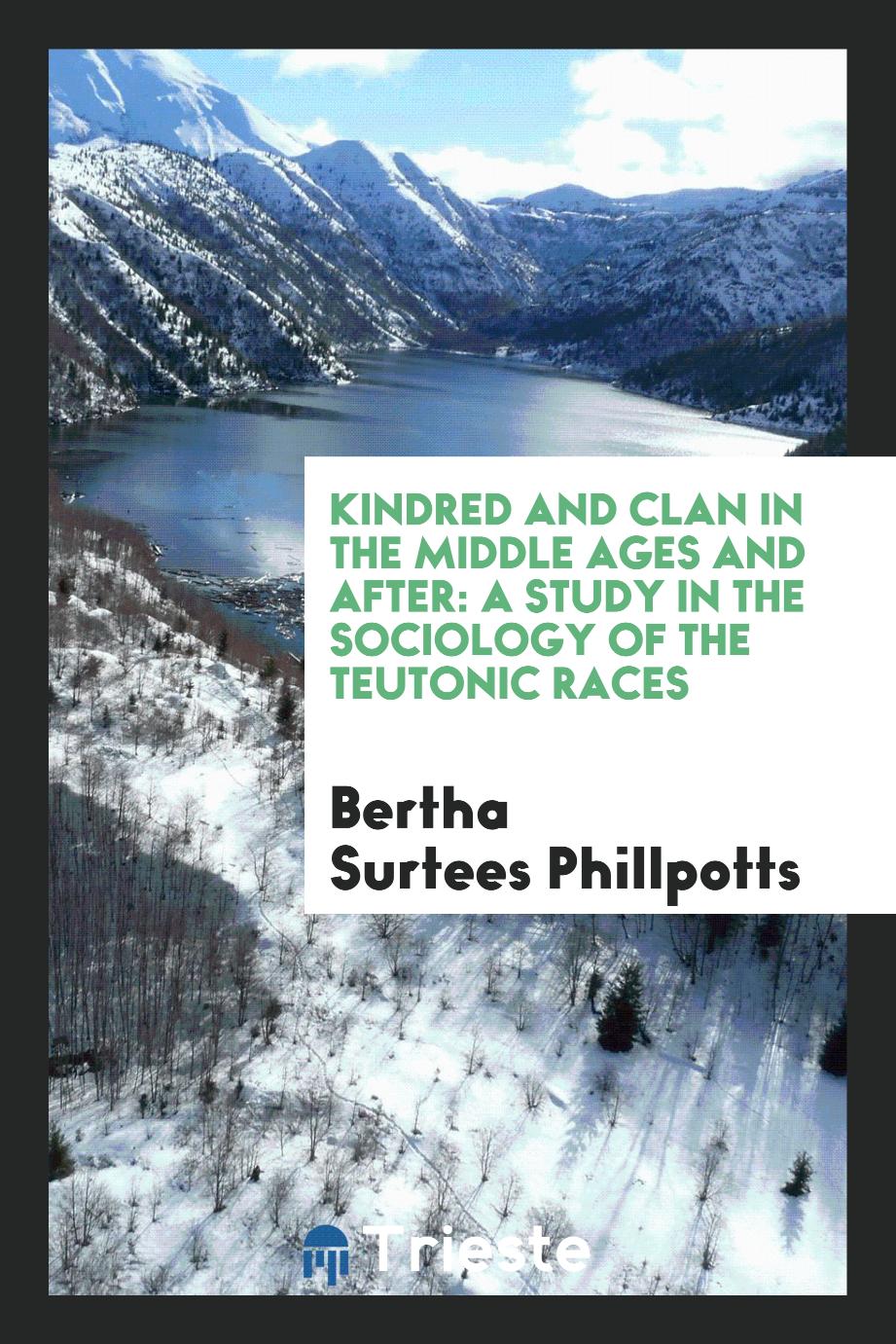 Kindred and Clan in the Middle Ages and After: A Study in the Sociology of the Teutonic Races