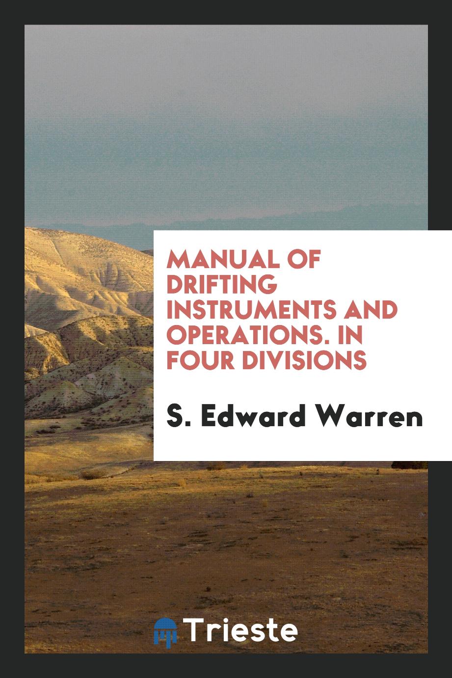 Manual of Drifting Instruments and Operations. In Four Divisions