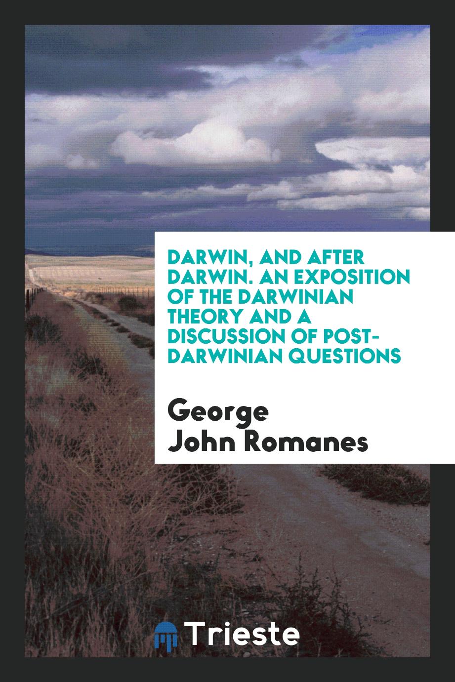 Darwin, and After Darwin. An Exposition of the Darwinian Theory and a Discussion of Post-Darwinian Questions