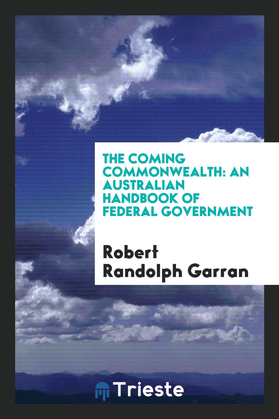 The Coming Commonwealth: An Australian Handbook of Federal Government