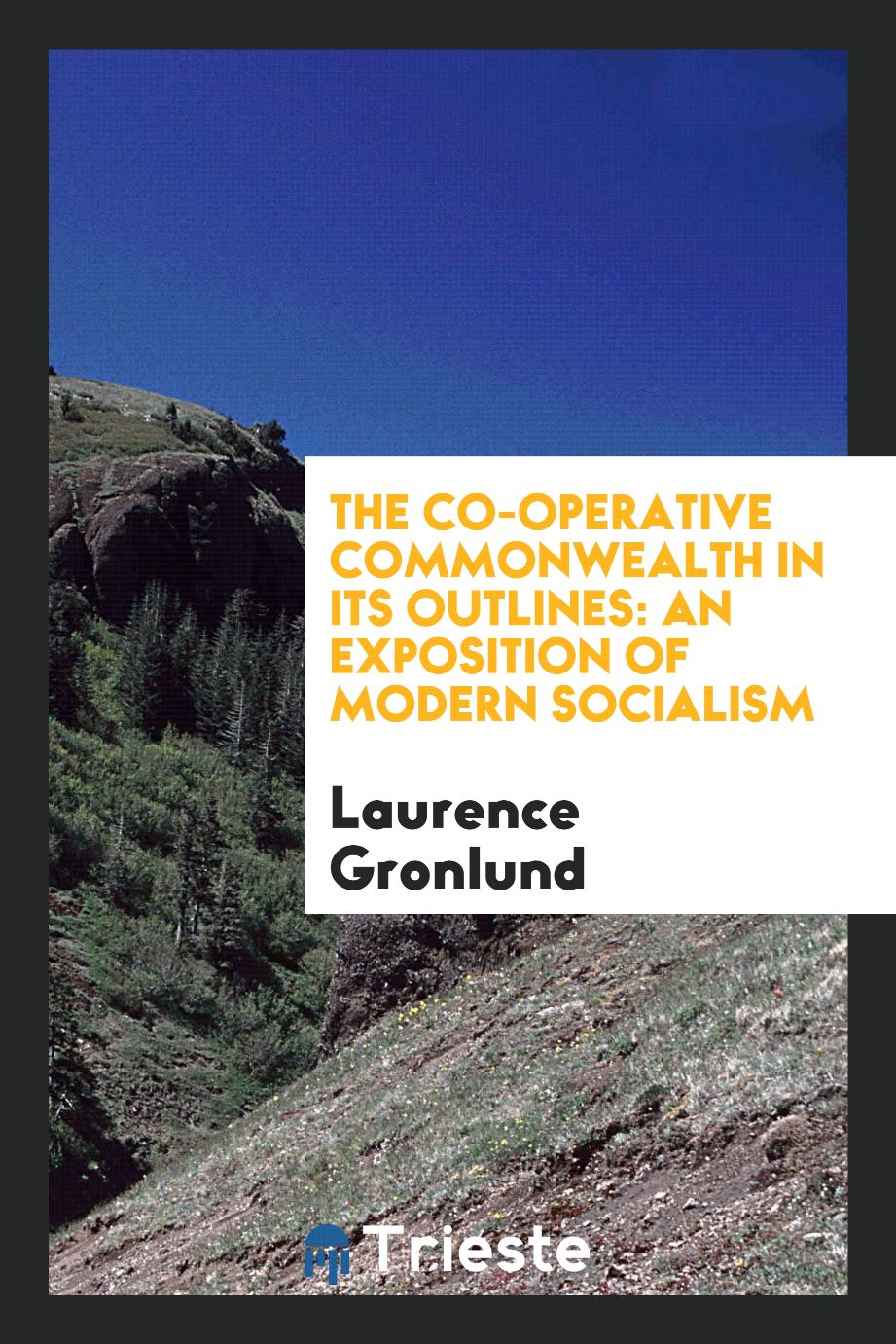The co-operative commonwealth in its outlines: an exposition of modern socialism