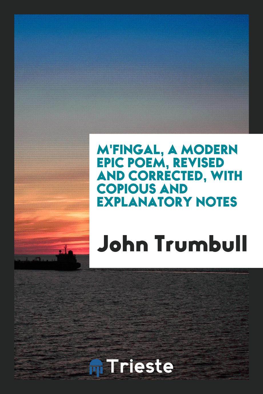 M'Fingal, a Modern Epic Poem, Revised and Corrected, with Copious and Explanatory Notes