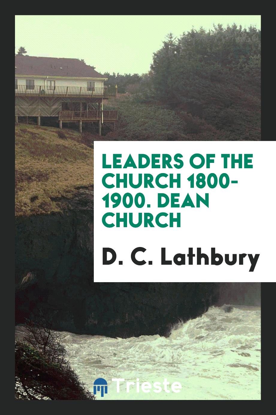 Leaders of the Church 1800-1900. Dean Church
