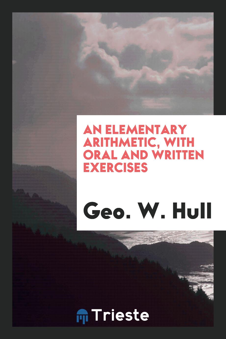 An Elementary Arithmetic, with Oral and Written Exercises