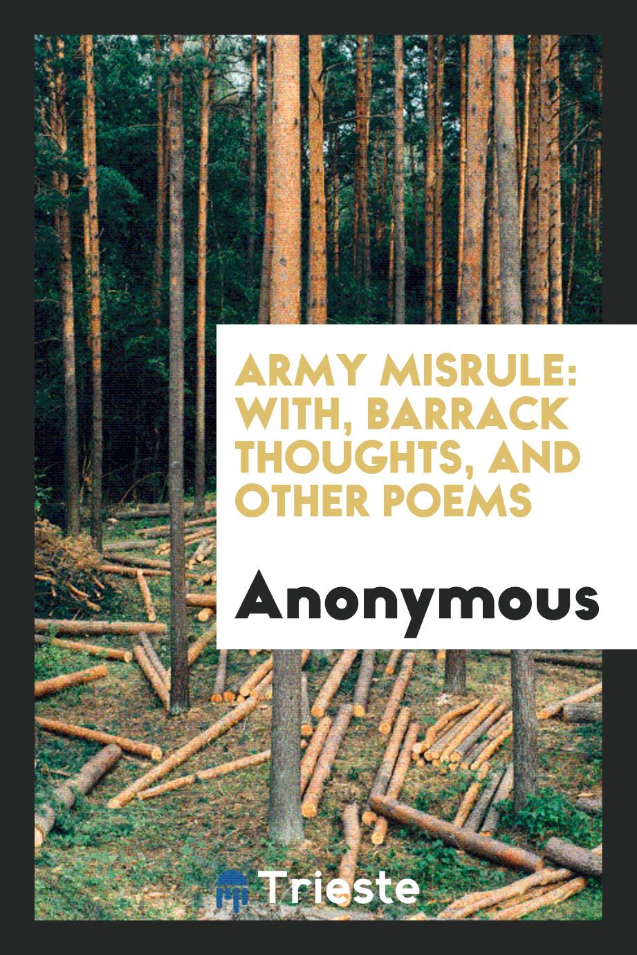 Army Misrule: With, Barrack Thoughts, and Other Poems