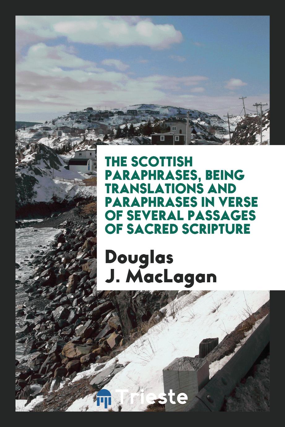 The Scottish paraphrases, being translations and paraphrases in verse of several passages of Sacred Scripture