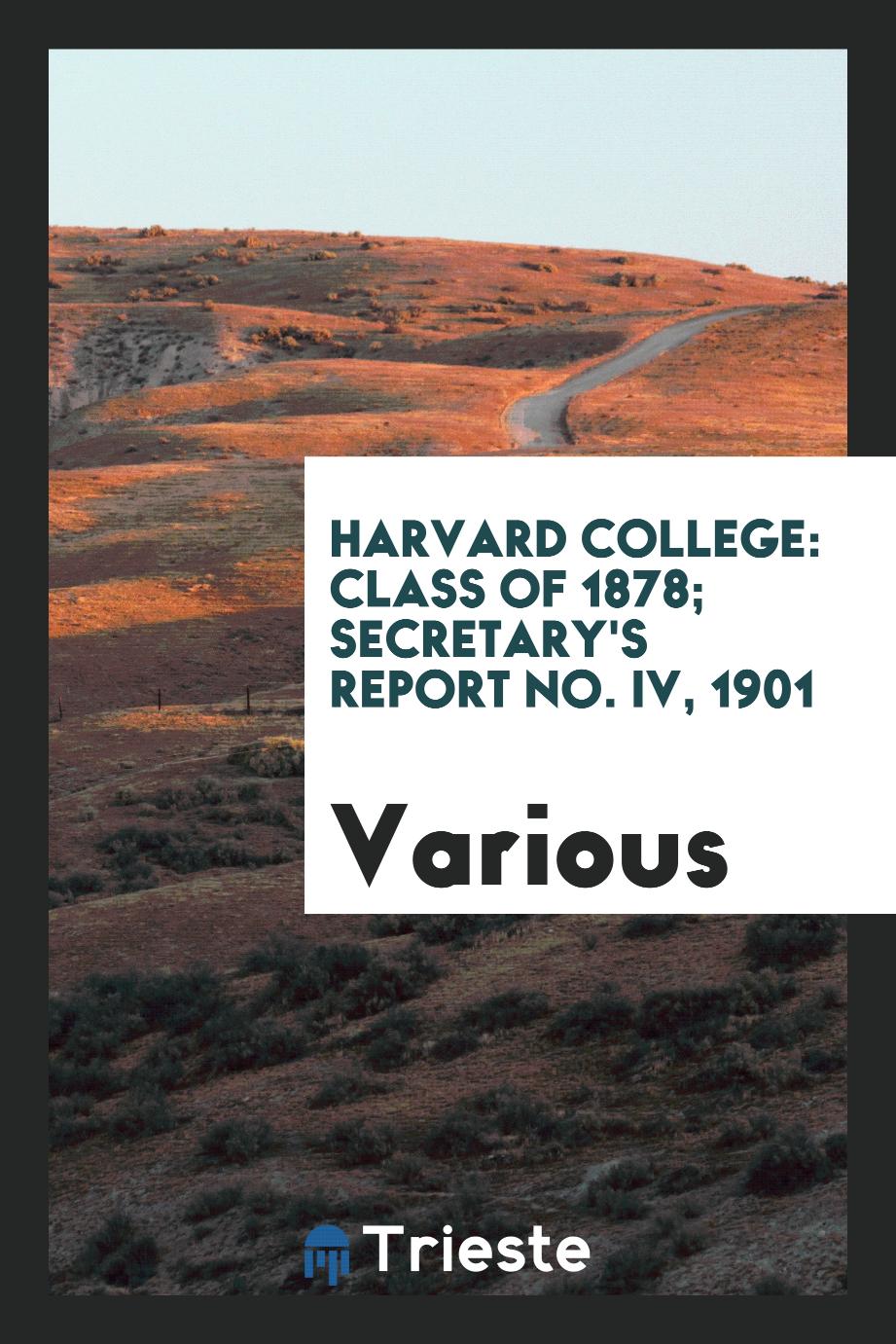 Harvard College: Class of 1878; Secretary's report No. IV, 1901