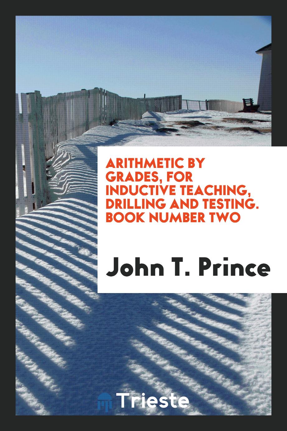 Arithmetic by Grades, for Inductive Teaching, Drilling and Testing. Book Number Two