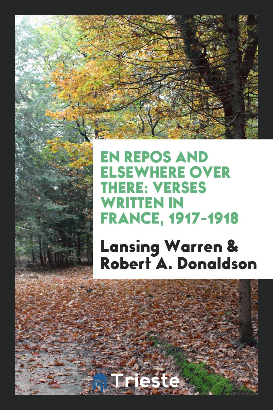 En Repos and Elsewhere Over There: Verses Written in France, 1917-1918