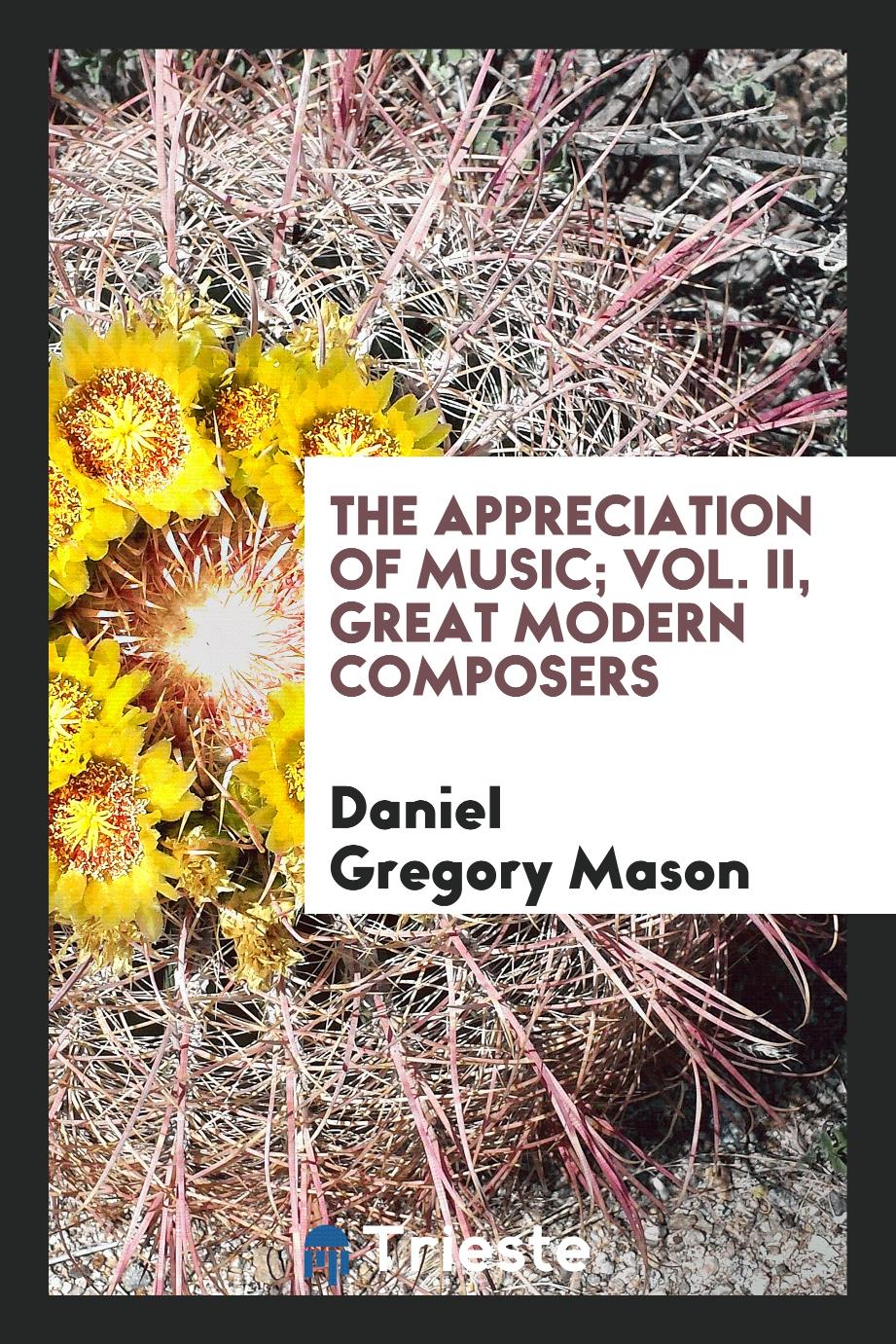 The appreciation of music; Vol. II, Great modern composers