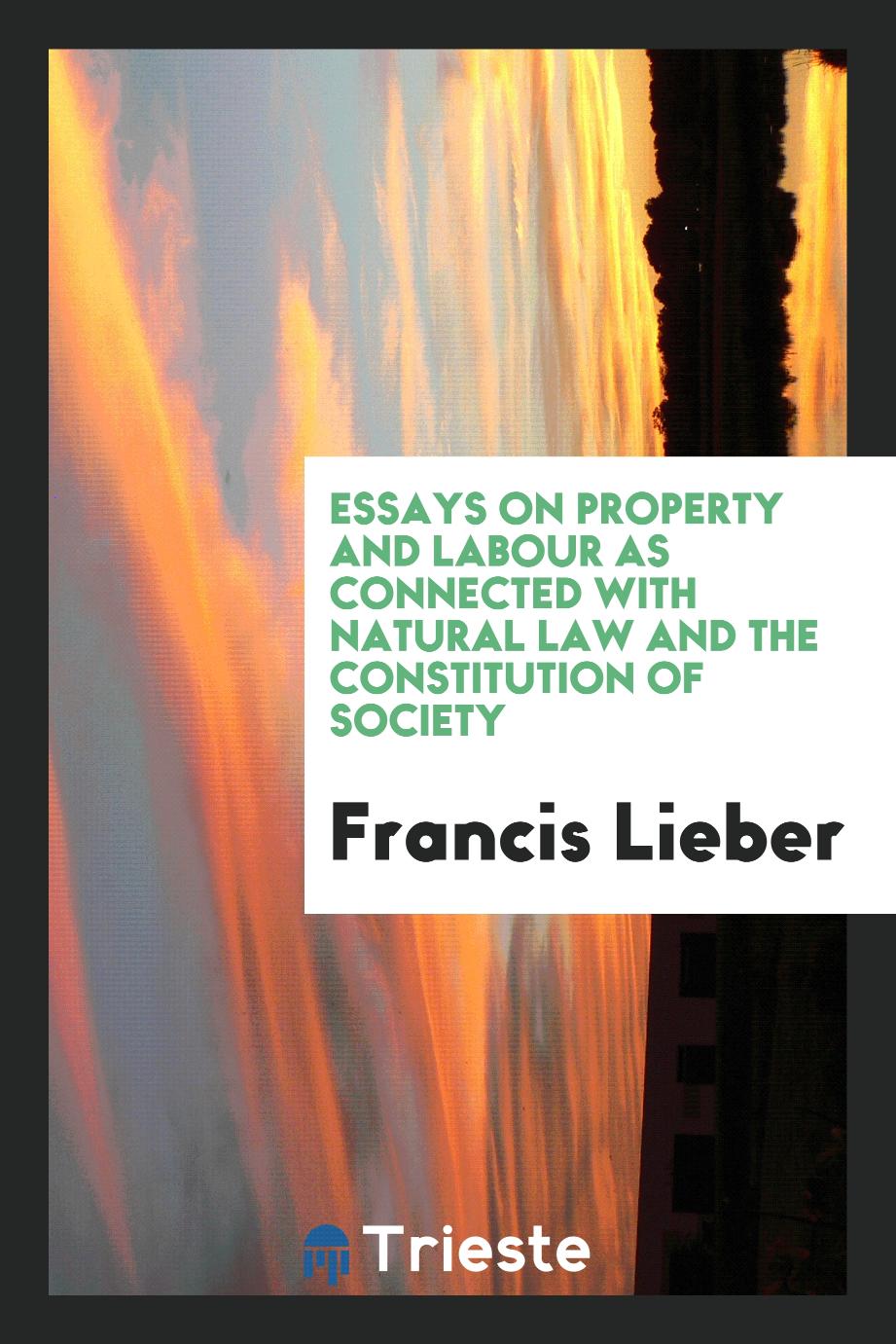 Essays on property and labour as connected with natural law and the constitution of society