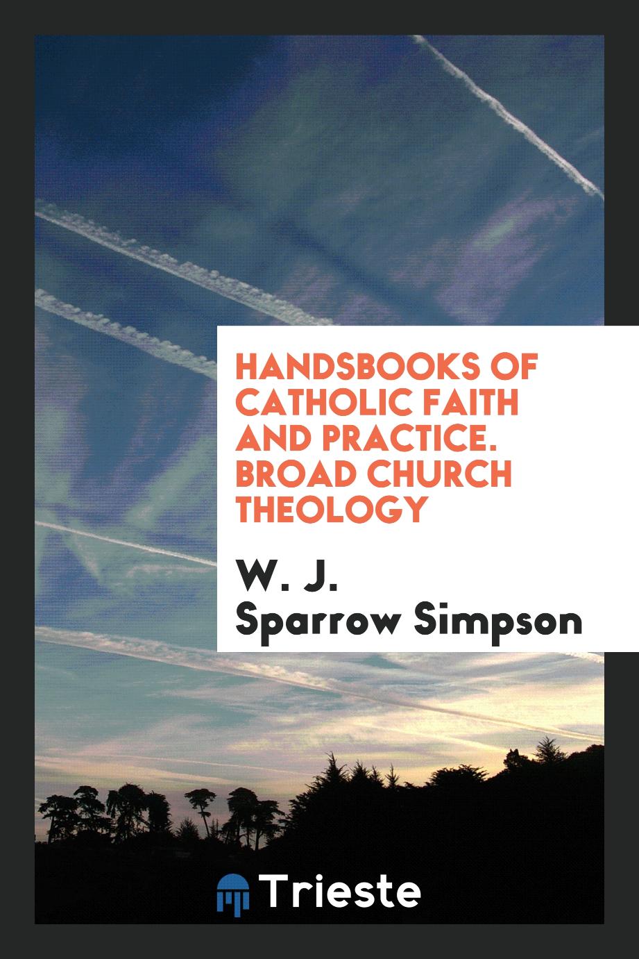 Handsbooks of Catholic Faith and Practice. Broad Church Theology