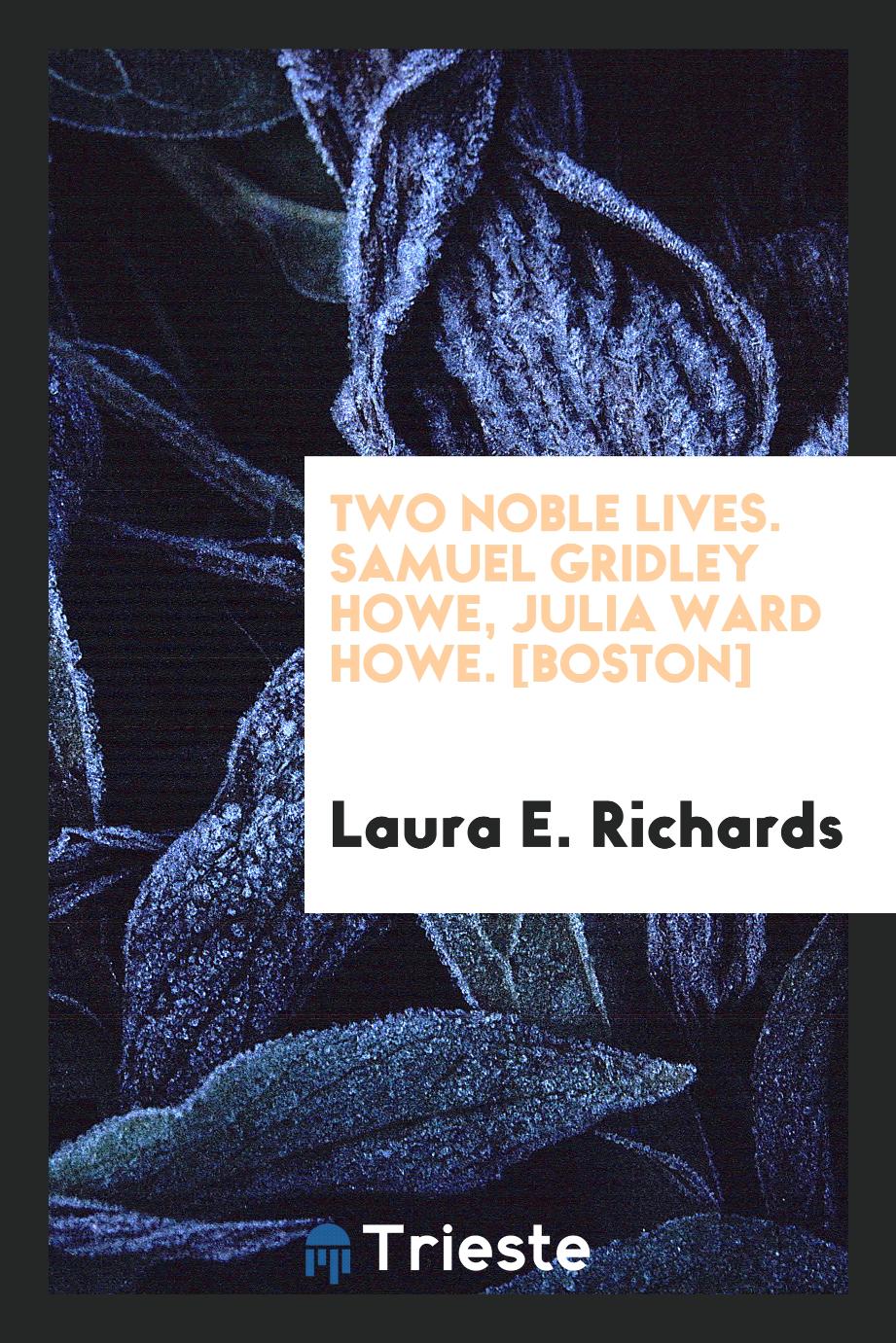 Two Noble Lives. Samuel Gridley Howe, Julia Ward Howe. [Boston]