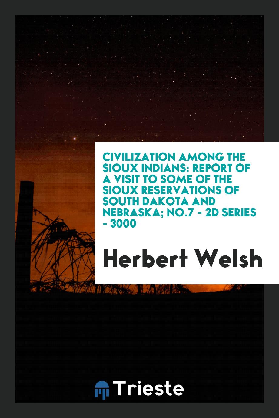 Civilization among the Sioux Indians: report of a visit to some of the Sioux Reservations of South Dakota and Nebraska; No.7 - 2D Series - 3000