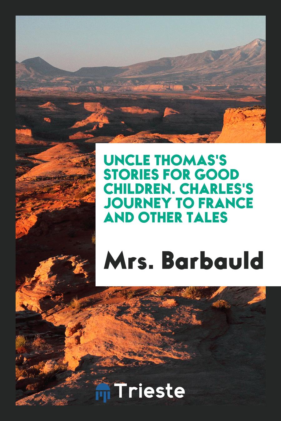 Uncle Thomas's stories for good children. Charles's Journey to France and Other Tales