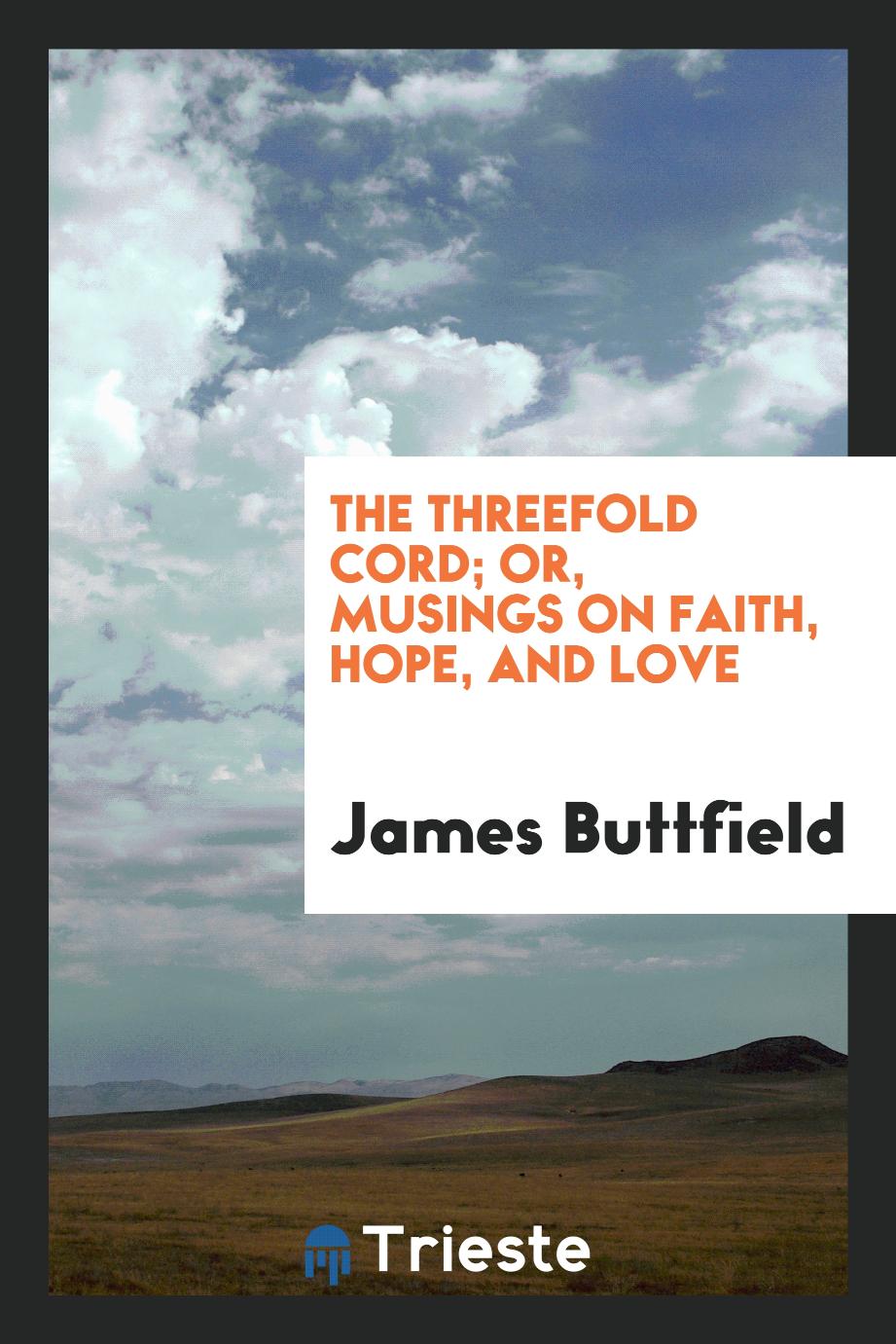 The Threefold Cord; Or, Musings on Faith, Hope, and Love