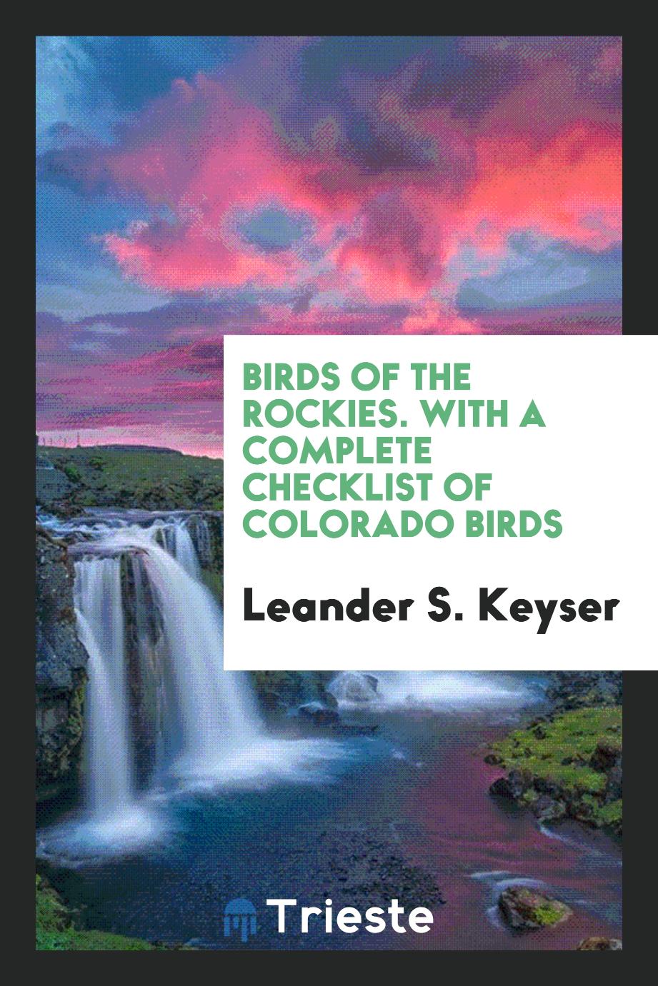 Birds of the Rockies. With a Complete Checklist of Colorado Birds
