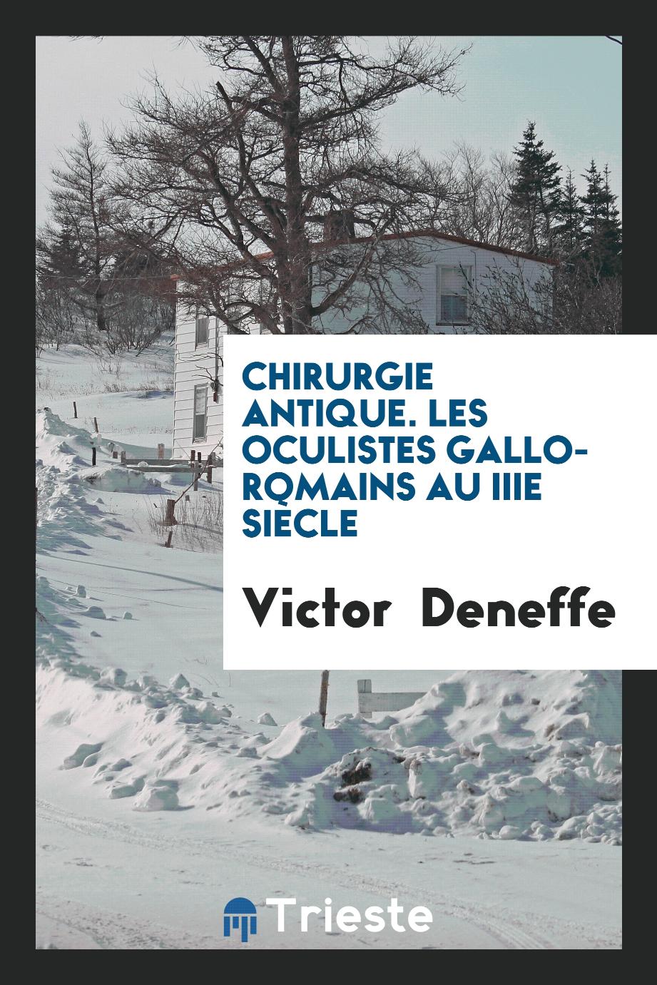 Victor  Deneffe - Chirurgie Antique. Les Oculistes Gallo-Romains au IIIe Siècle