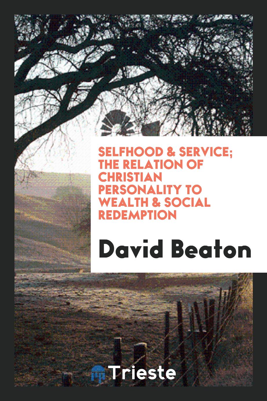 Selfhood & Service; The Relation of Christian Personality to Wealth & Social Redemption