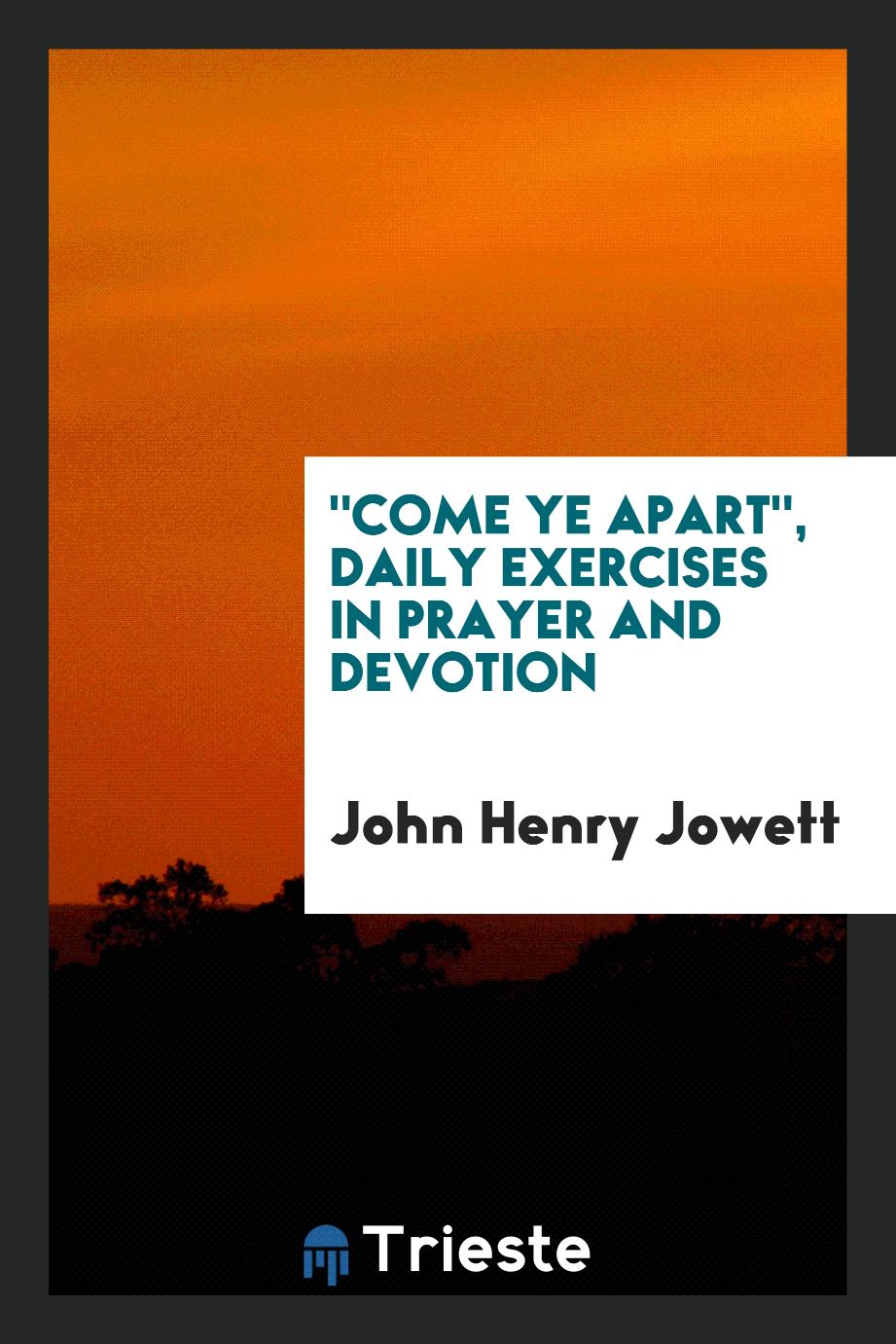 "Come ye apart", daily exercises in prayer and devotion