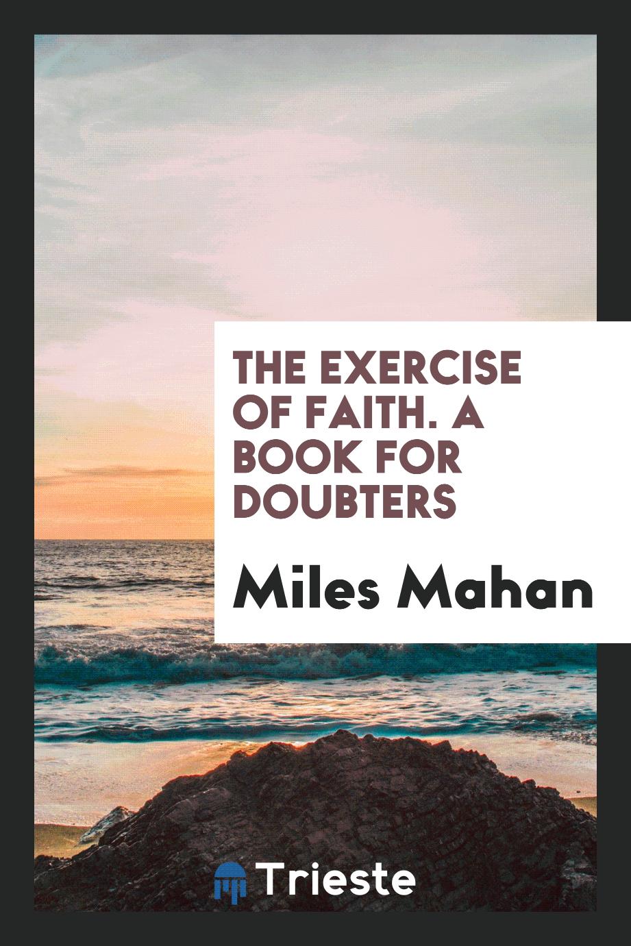 The Exercise of Faith. A Book for Doubters