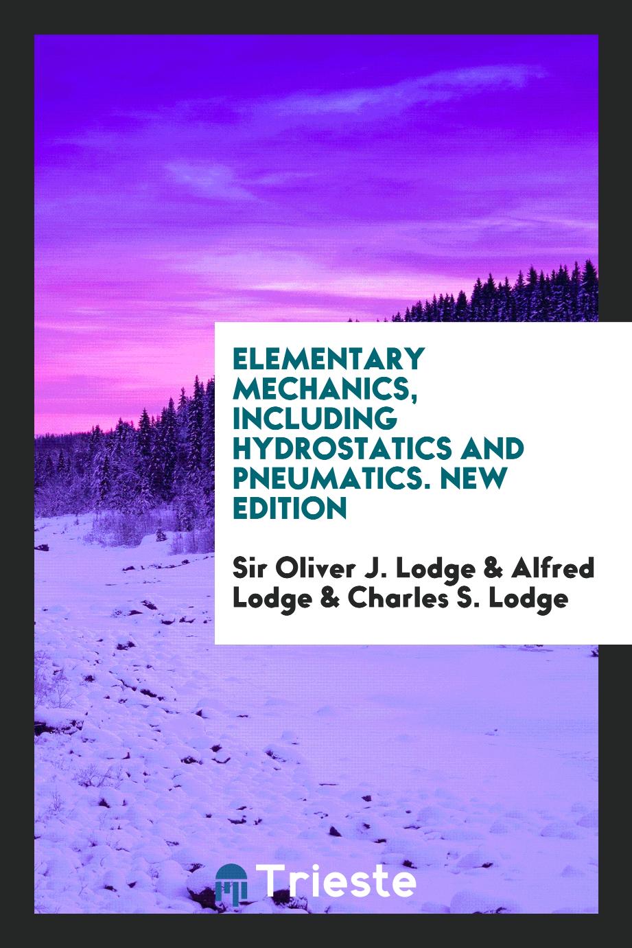 Elementary Mechanics, Including Hydrostatics and Pneumatics. New Edition