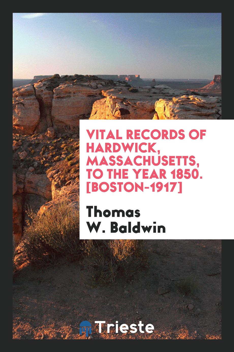 Vital Records of Hardwick, Massachusetts, to the Year 1850. [Boston-1917]