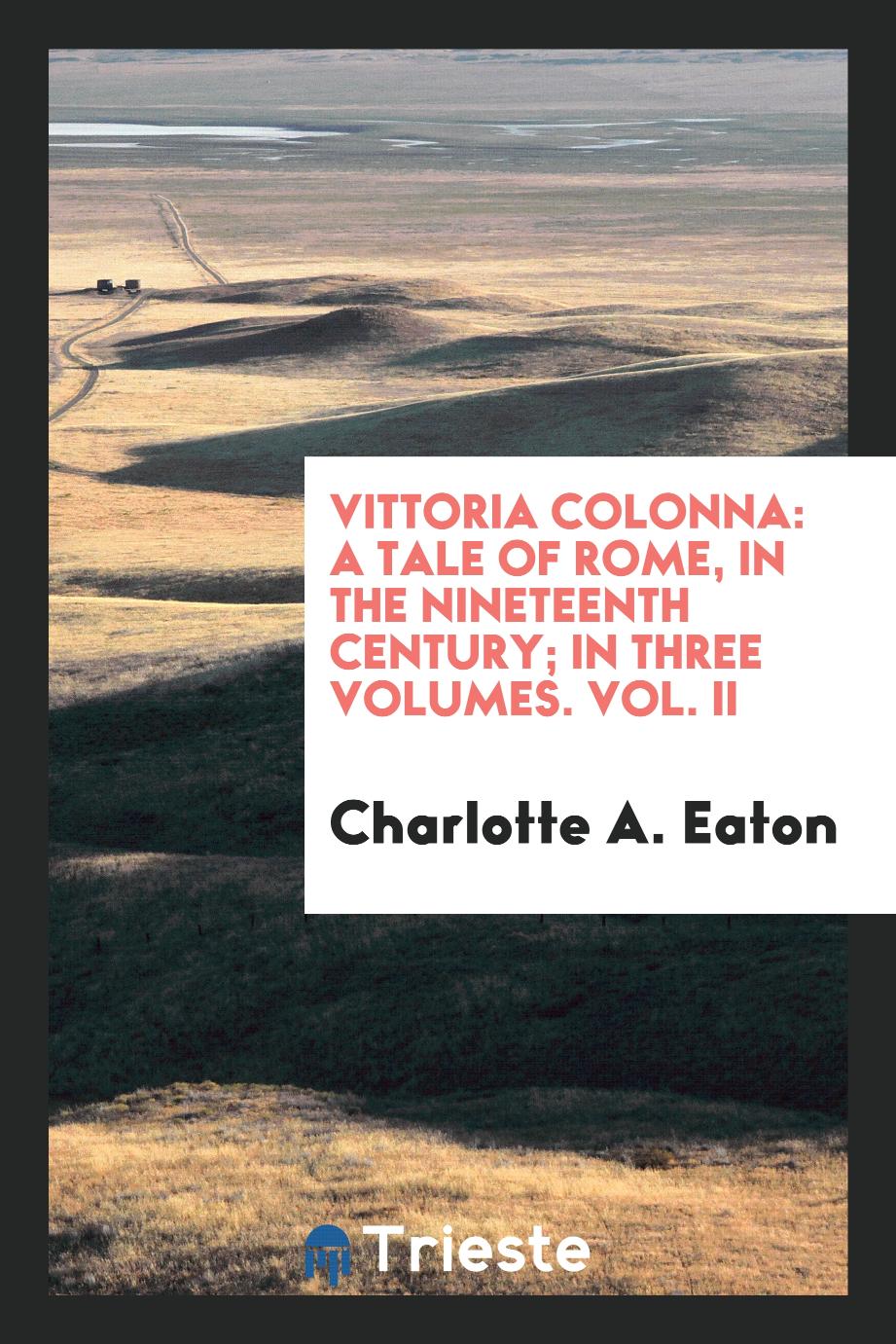 Vittoria Colonna: a tale of Rome, in the nineteenth century; in three volumes. Vol. II