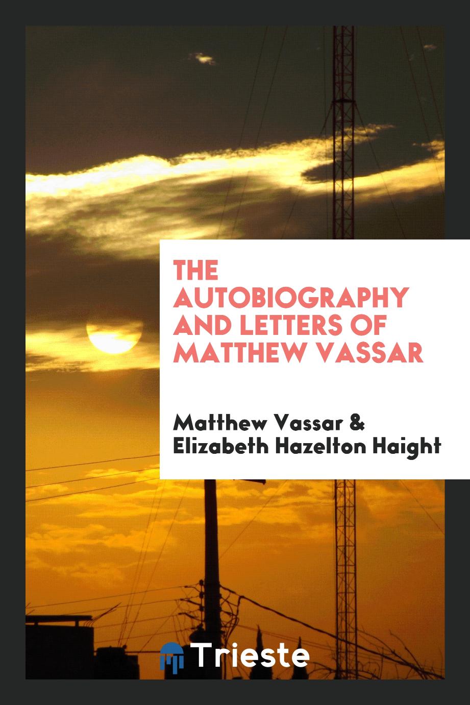 The autobiography and letters of Matthew Vassar