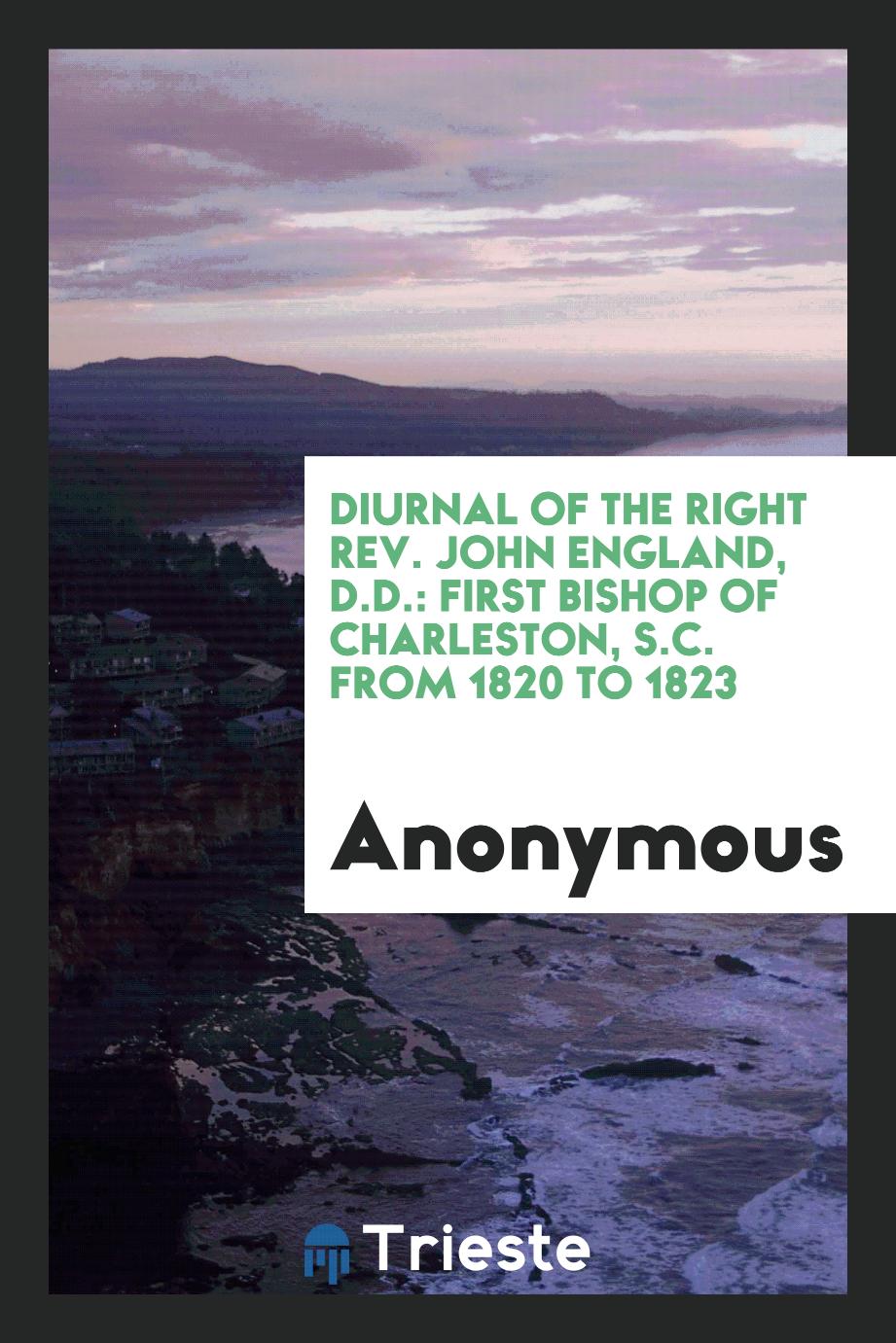Diurnal of the Right Rev. John England, D.D.: First Bishop of Charleston, S.C. from 1820 to 1823