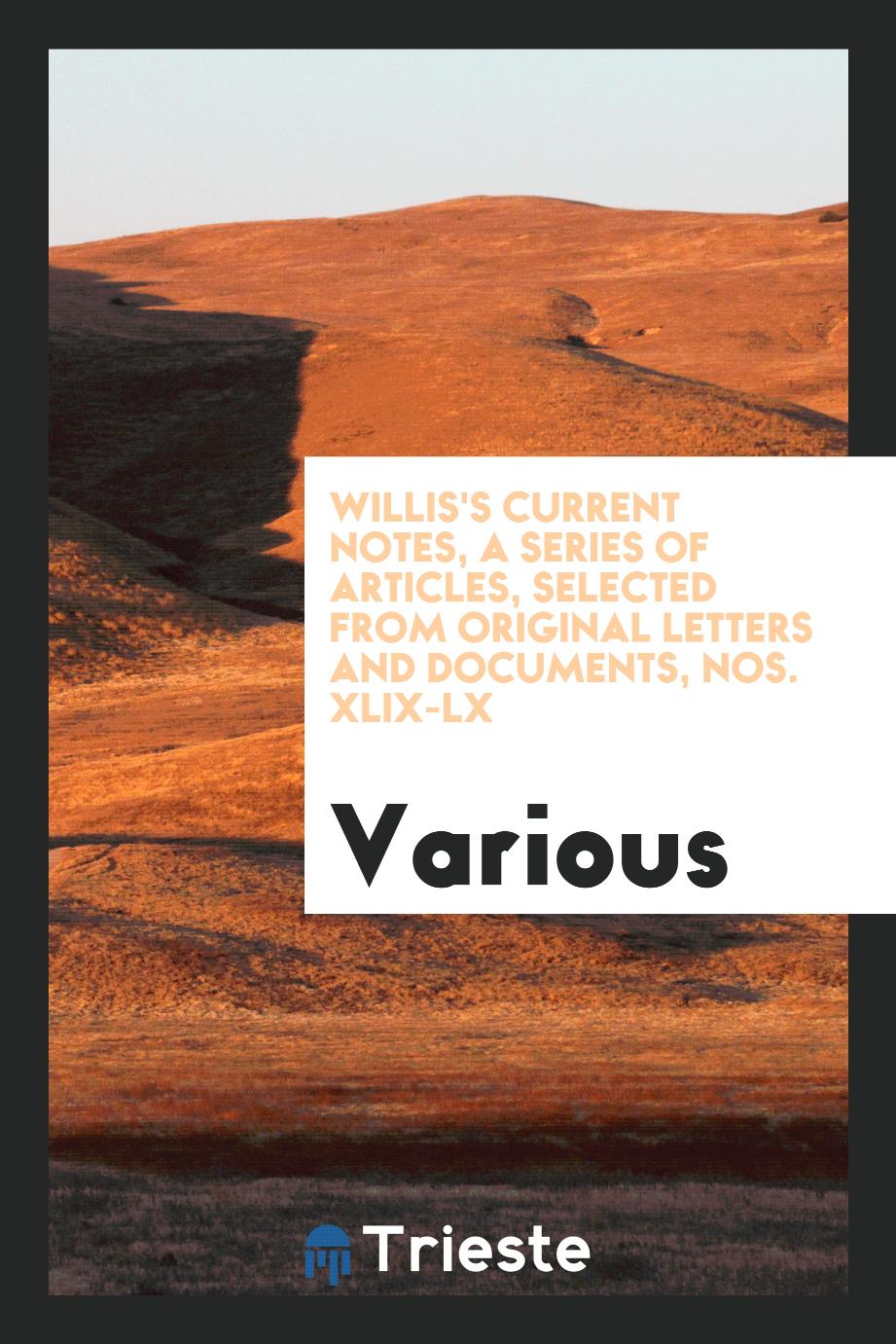 Willis's Current Notes, a Series of Articles, Selected from Original Letters and Documents, Nos. XLIX-LX