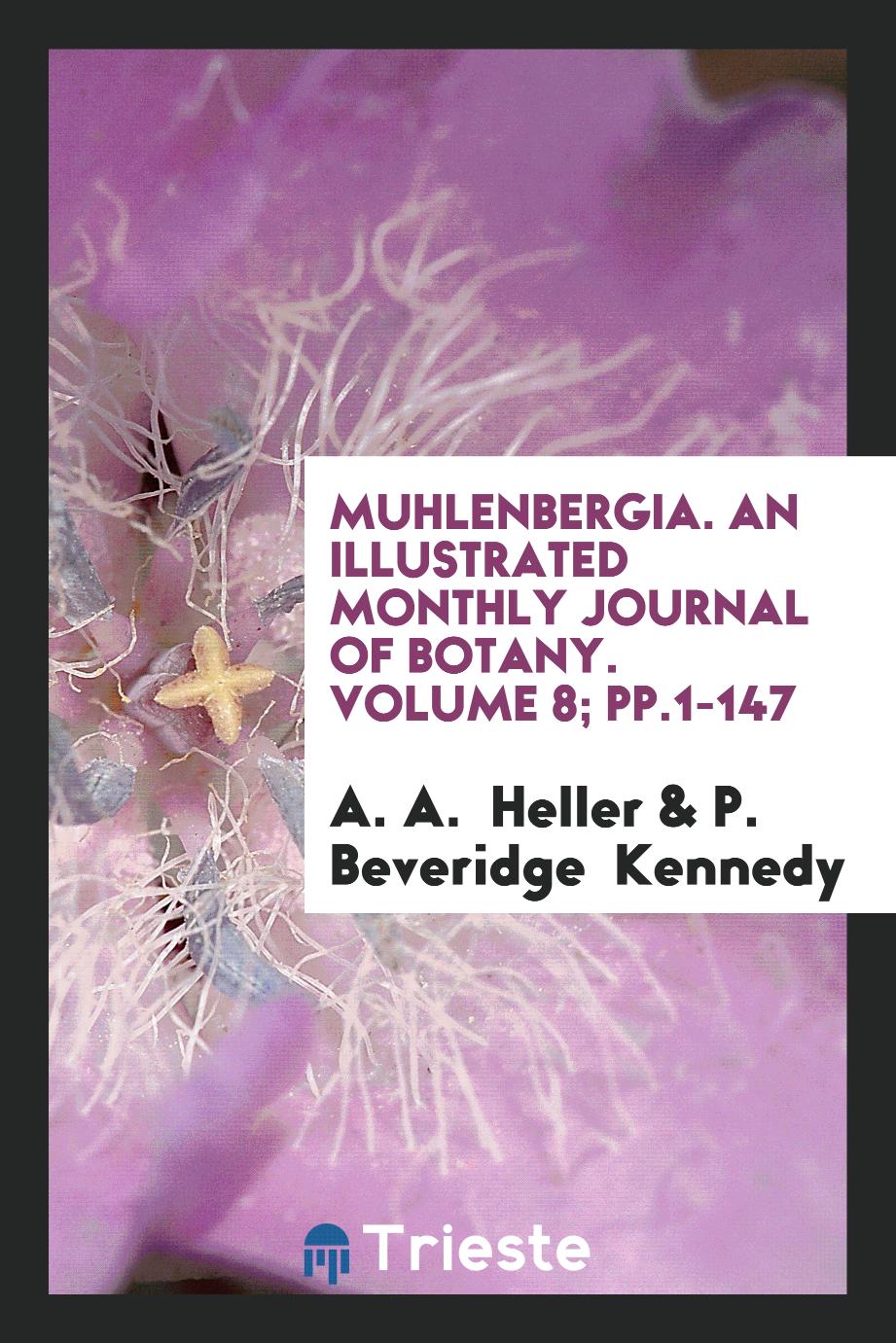 Muhlenbergia. An Illustrated Monthly Journal of Botany. Volume 8; pp.1-147