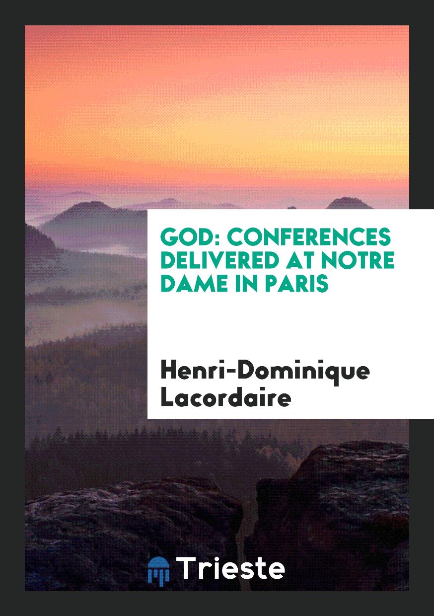 God: Conferences Delivered at Notre Dame in Paris
