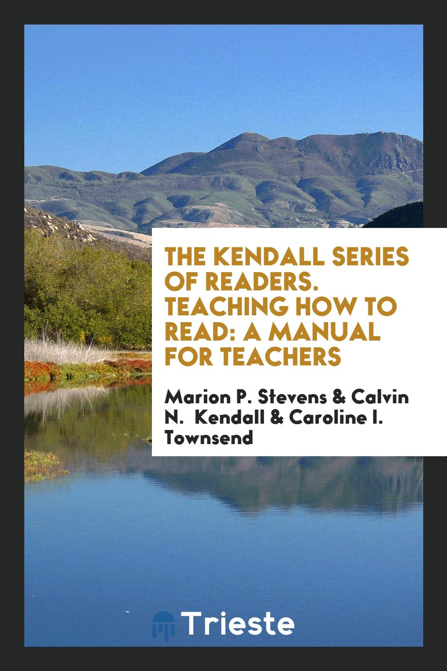The Kendall Series of Readers. Teaching How to Read: A Manual for Teachers