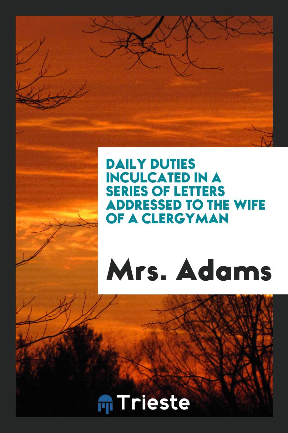 Daily Duties Inculcated in a Series of Letters Addressed to the Wife of a Clergyman