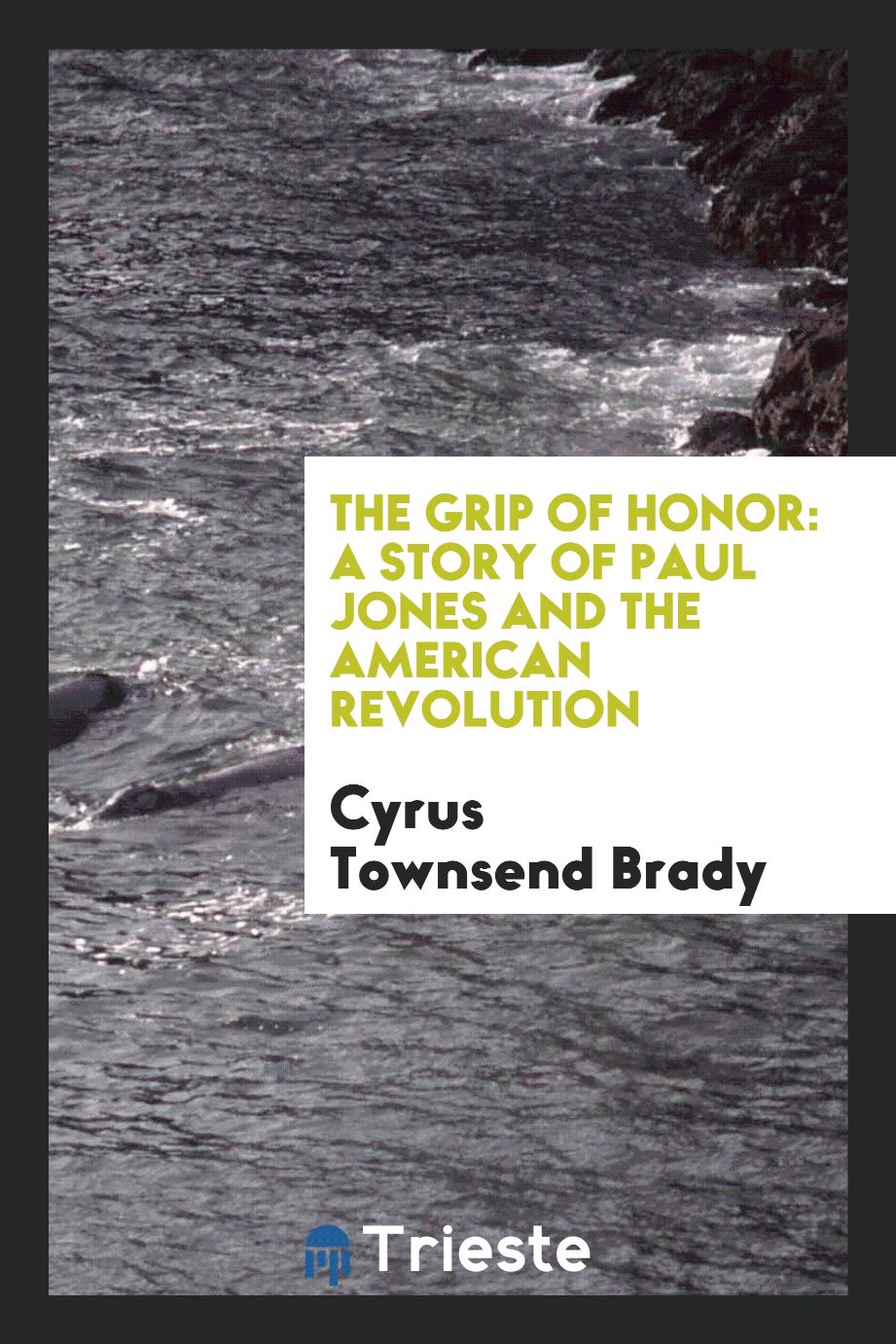 The grip of honor: a story of Paul Jones and the American Revolution