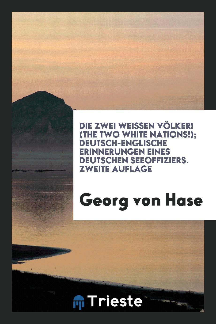 Die Zwei Weissen Völker! (The Two White Nations!); Deutsch-Englische Erinnerungen Eines Deutschen Seeoffiziers. Zweite Auflage