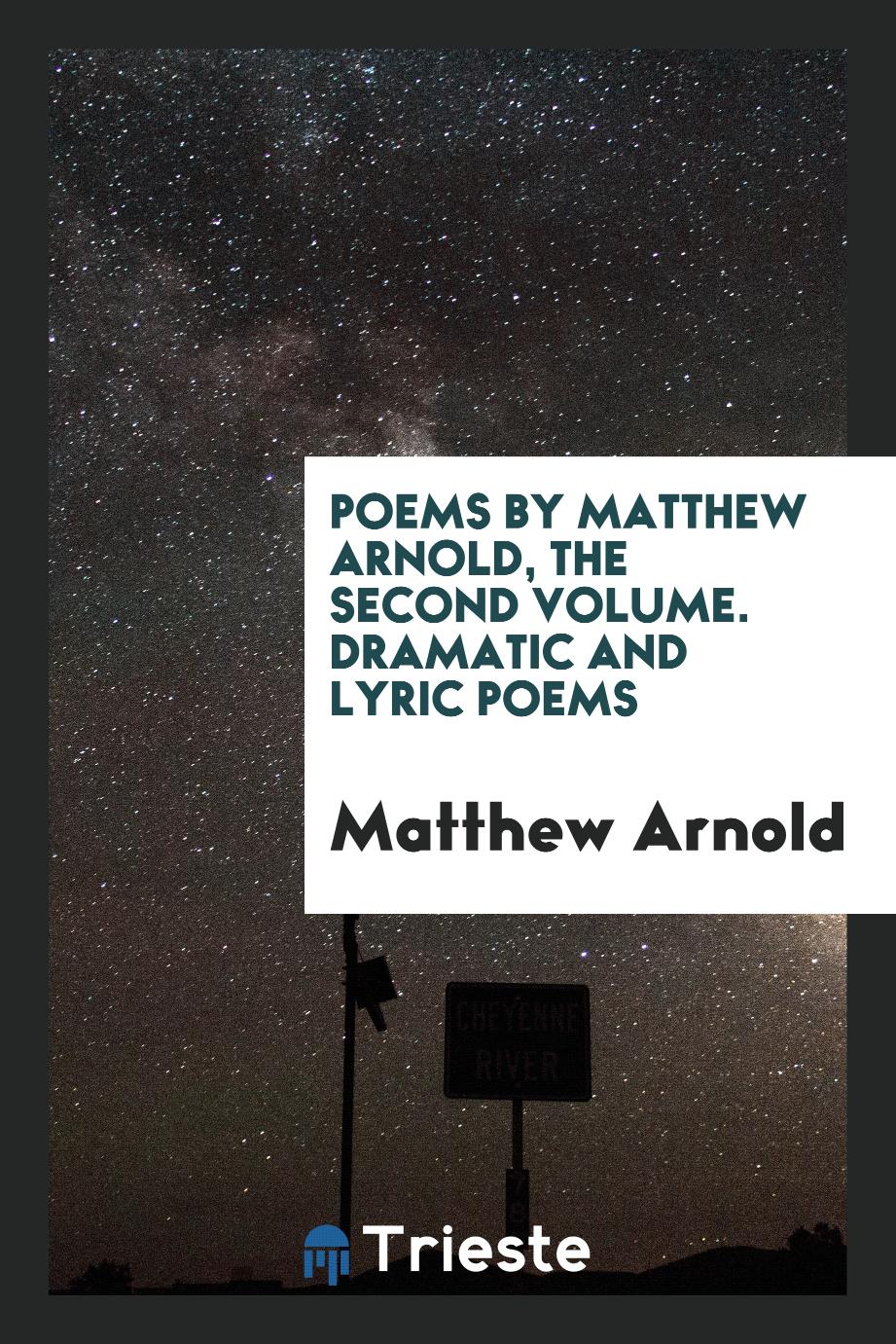 Poems by Matthew Arnold, The second Volume. Dramatic and lyric poems