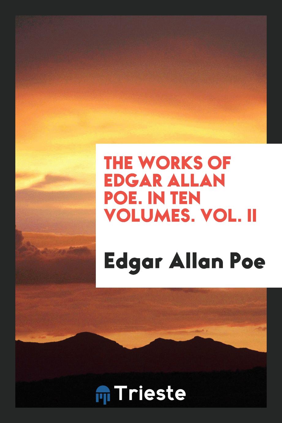 The works of Edgar Allan Poe. In ten volumes. Vol. II
