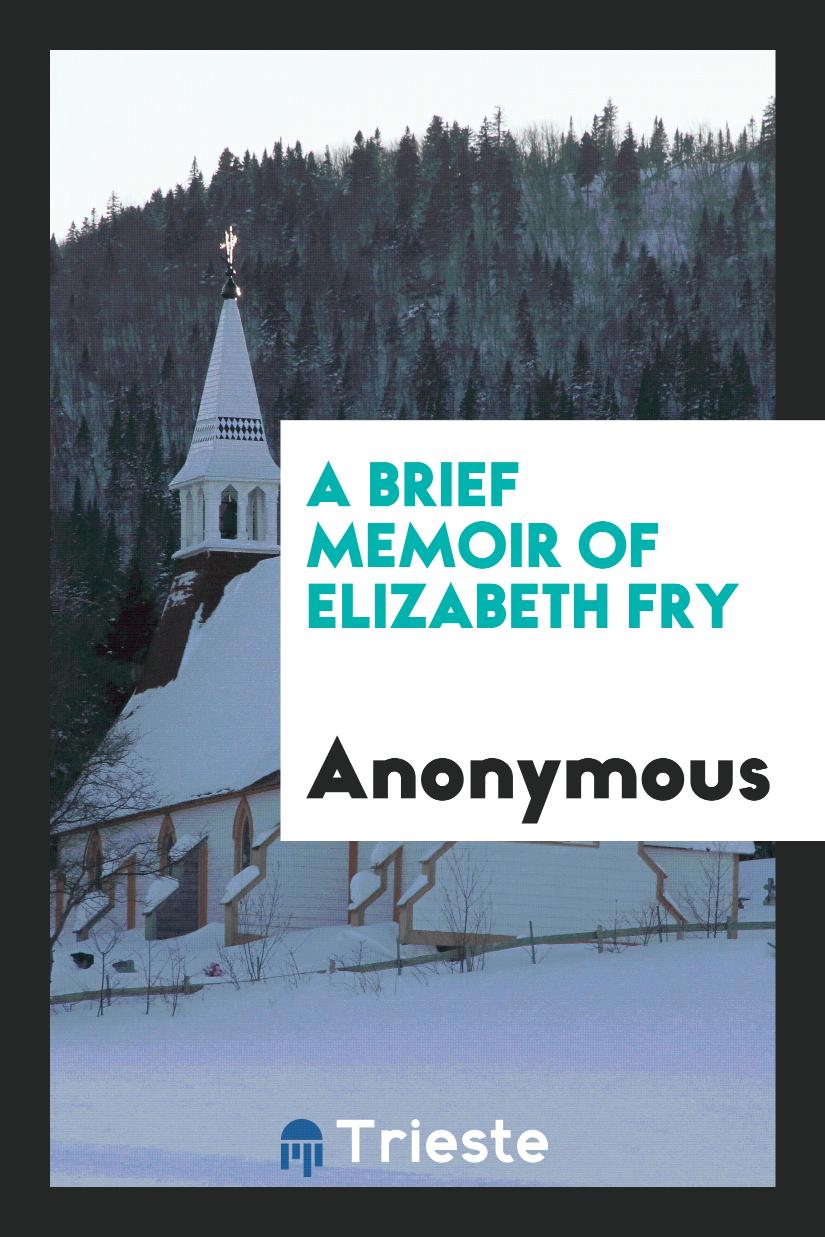 A Brief Memoir of Elizabeth Fry