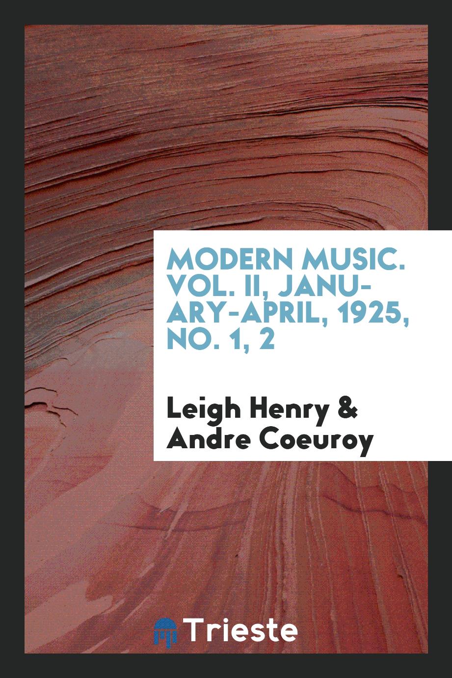 Modern Music. Vol. II, January-April, 1925, No. 1, 2