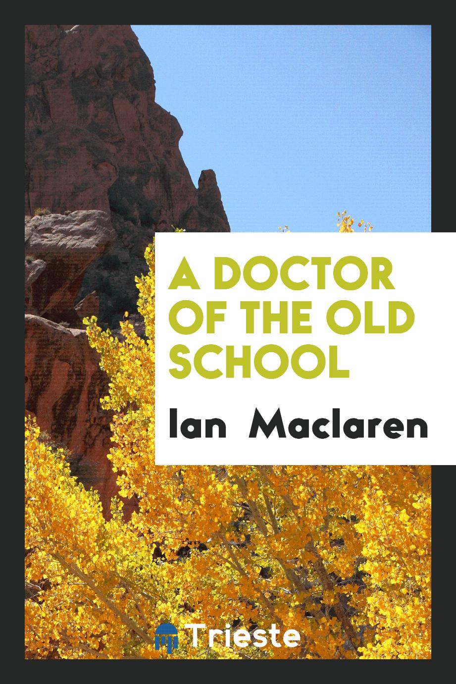 Ian  Maclaren - A Doctor of the Old School
