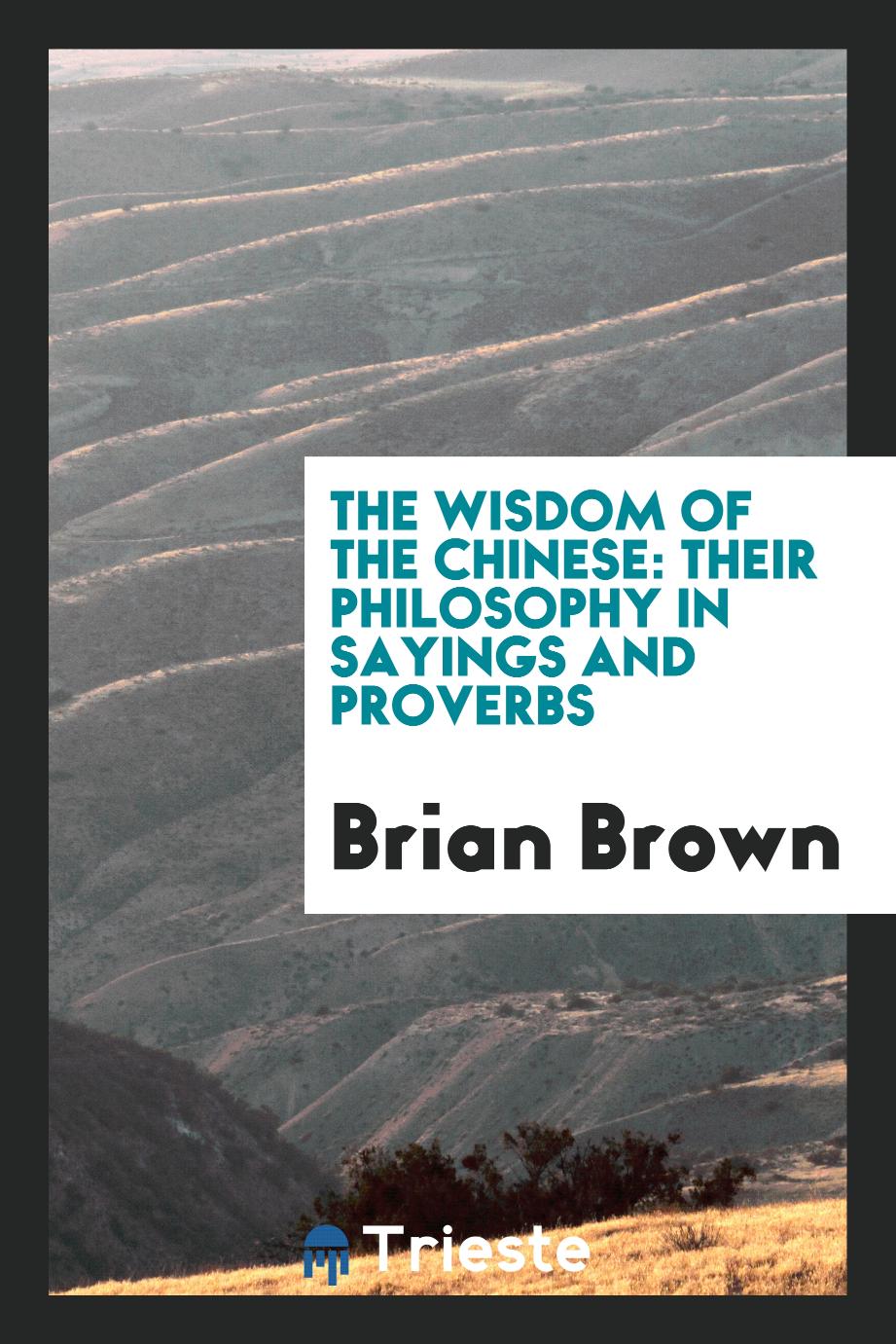 The wisdom of the Chinese: their philosophy in sayings and proverbs