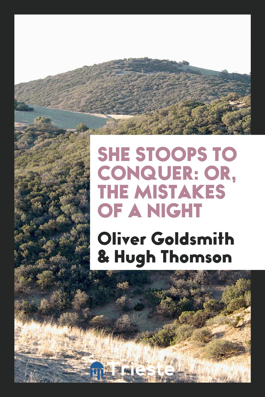 She stoops to conquer: or, The mistakes of a night