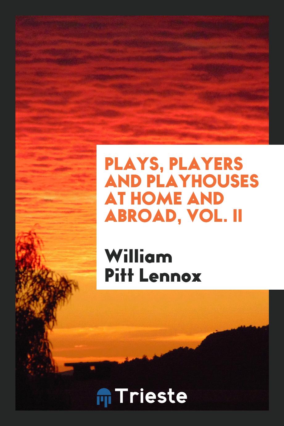 Plays, Players and Playhouses at Home and Abroad, Vol. II