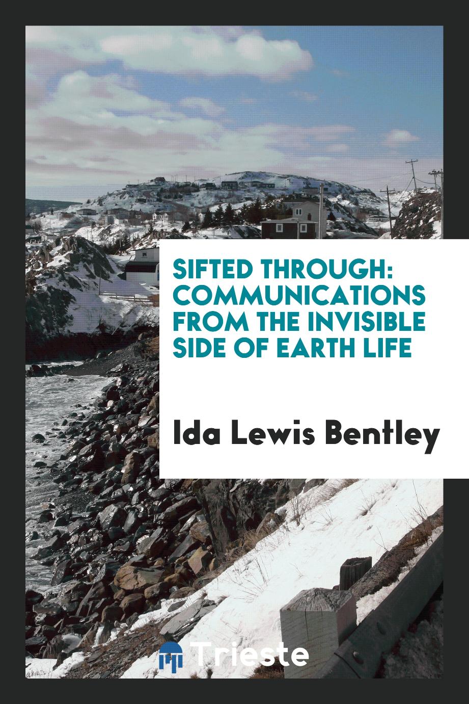 Sifted Through: Communications from the Invisible Side of Earth Life