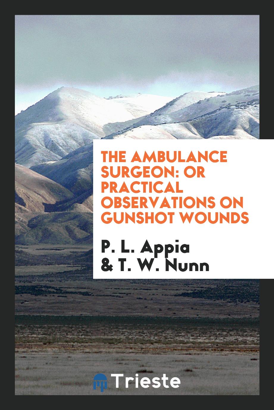 The Ambulance Surgeon: Or Practical Observations on Gunshot Wounds