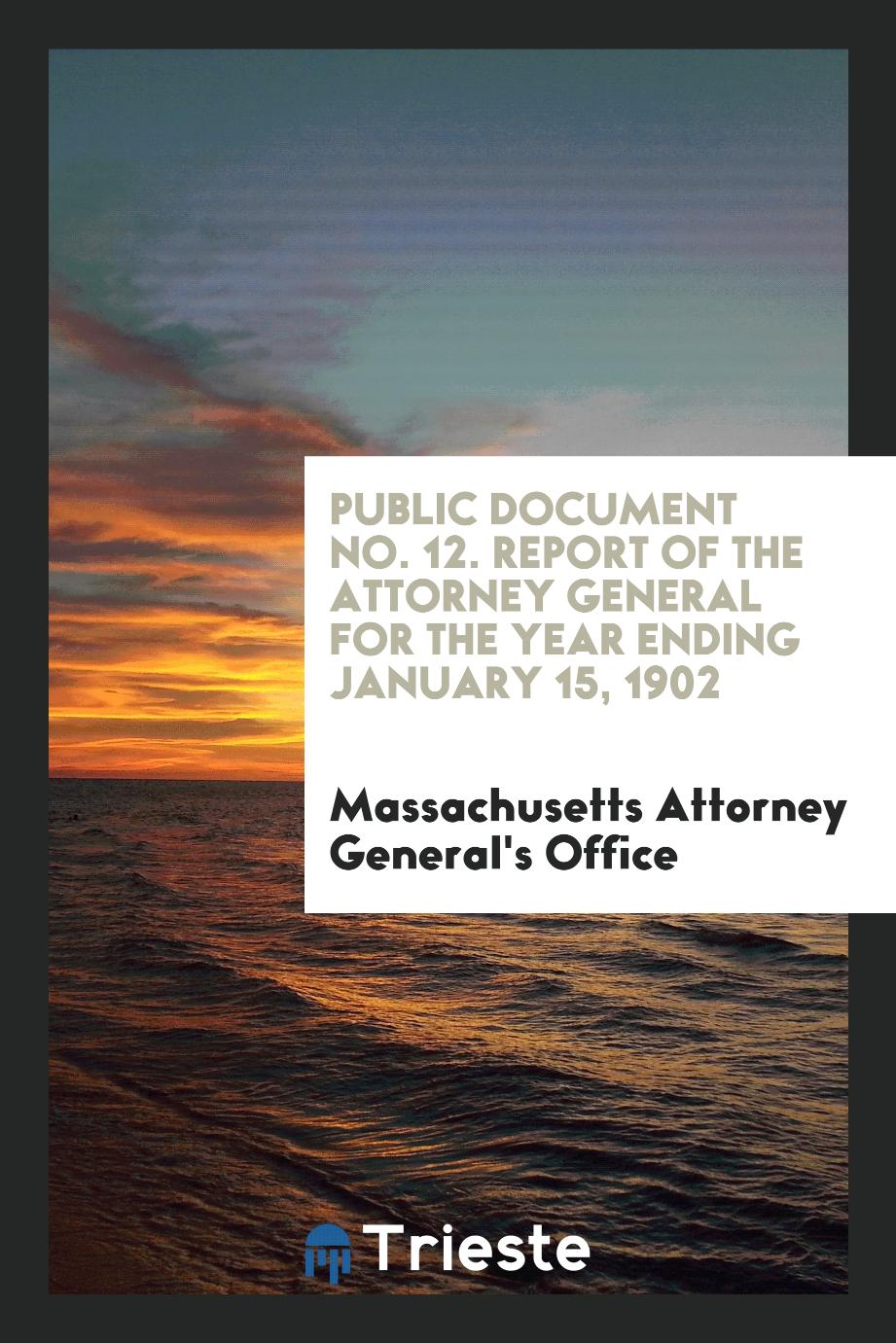 Public document No. 12. Report of the attorney general for the year ending January 15, 1902